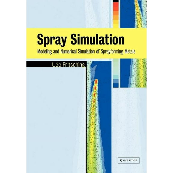 Spray Simulation: Modeling and Numerical Simulation of Sprayforming Metals, (Paperback)