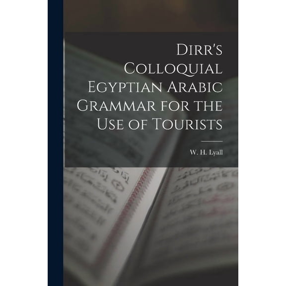 Dirr's Colloquial Egyptian Arabic Grammar for the Use of Tourists, (Paperback)