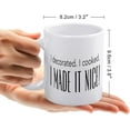 thumbnail image 2 of I Decorated I Cooked I Made It Nice Mug Coffee Cup Novelty Cup Funny Coffee Mug Gift White 11Oz, 2 of 7