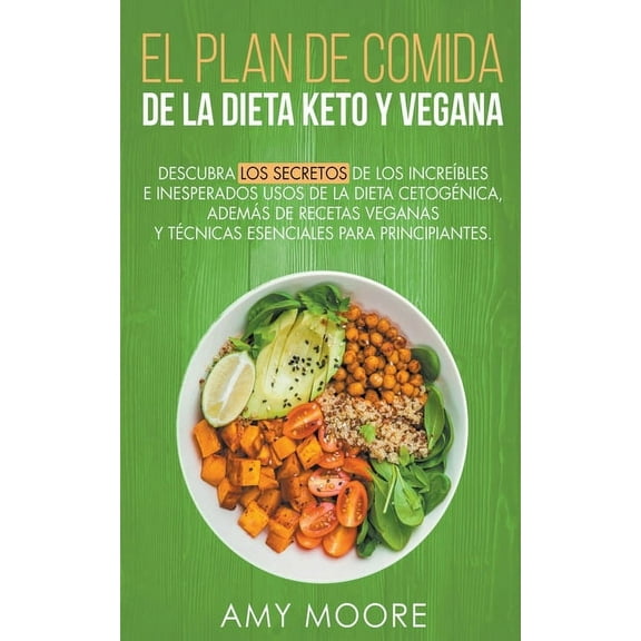 Plan de Comidas de la dieta keto vegana Descubre los secretos de los usos sorprendentes e inesperados de la dieta cetogÃ©, (Paperback)