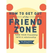 How to Get Out of the Friend Zone: Turn Your Friendship into a Relationship [Paperback - Used]