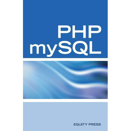 PHP mySQL Web Programming Interview Questions, Answers, and Explanations: PHP mySQL FAQ - (Best Php Interview Questions And Answers)