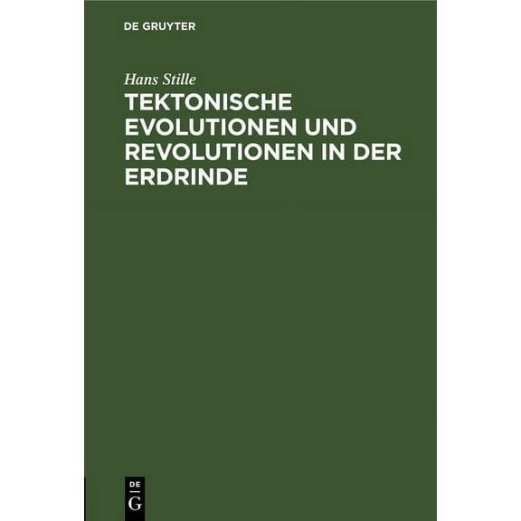 Tektonische Evolutionen Und Revolutionen in Der Erdrinde: Antrittsvorlesung Gehalten Am 22. Januar 1913 in Der Aula Der , (Hardcover)