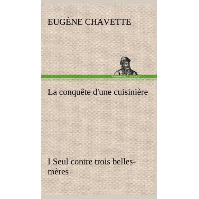 La Conqu Te D'Une Cuisini Re I Seul Contre Trois Belles-M Res