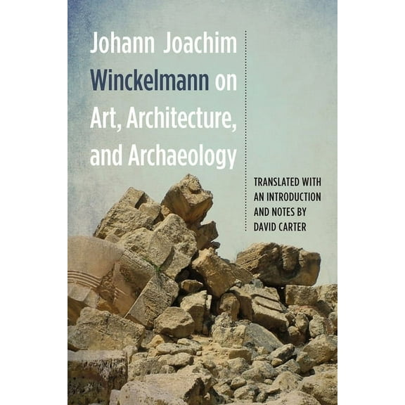 Studies in German Literature Linguistics Johann Joachim Winckelmann on Art, Architecture, and Archaeology, Book 142, (Paperback)