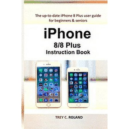 iPhone 8/8 Plus Instruction Book: The up-to-date iPhone 8 Plus user guide for beginners & seniors (Paperback)
