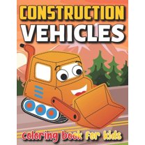 Construction Vehicles Coloring Book For Kids: Awesome Fun Coloring Activity Book Including Excavators Cranes Dump Trucks Cement Trucks Steam Rollers (Paperback)