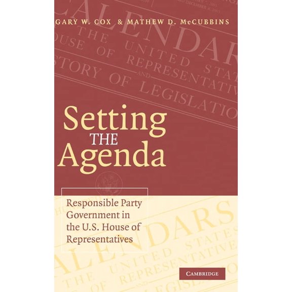 Setting the Agenda: Responsible Party Government in the U.S. House of Representatives, (Hardcover)