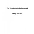 thumbnail image 2 of The Neanderthals Rediscovered: How Modern Science Is Rewriting Their Story (Revised and Updated Edition), 2 of 2