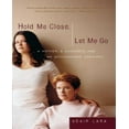 thumbnail image 1 of Hold Me Close, Let Me Go: A Mother, A Daughter And An Adolescence Survived, 1 of 1