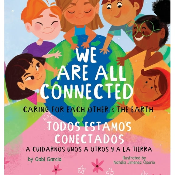 We Are All Connected/ Todos Estamos Conectados: Caring for each other & the earth, (Hardcover)