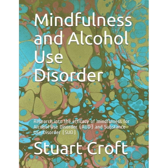 2 Mindfulness and Alcohol Use Disorder: Research into the efficacy of mindfulness for Alcohol Use Disorder (AUD) and Subst, Book 2, (Paperback)