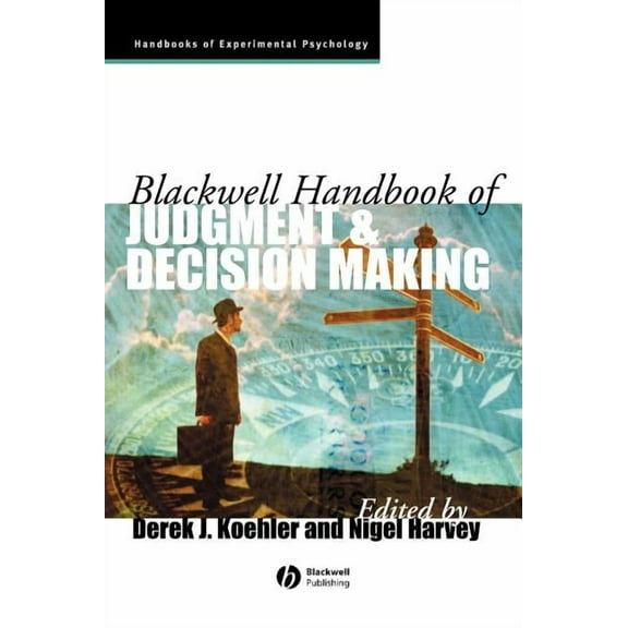 Blackwell Handbooks of Experimental Psyc Blackwell Handbook of Judgment and Decision Making, Book 3, (Hardcover)