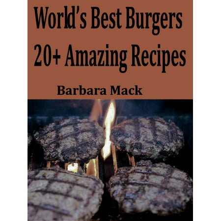 World's Best Burgers: 20+ Amazing Recipes - eBook (Best Frozen Turkey Burger Brand)