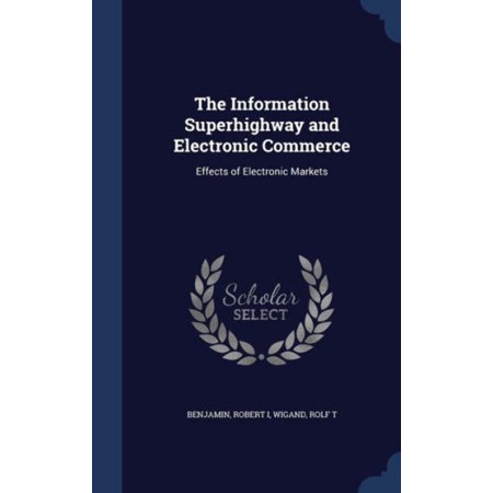 The Information Superhighway And Electronic Commerce: Effects Of Electronic Markets