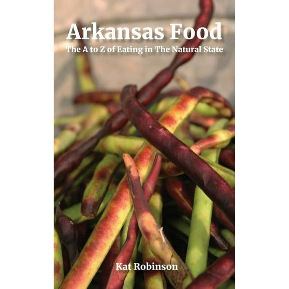 Arkansas Food: The A to Z of Eating in The Natural State, (Hardcover)