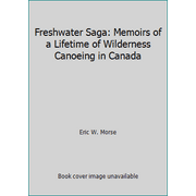 Freshwater Saga: Memoirs of a Lifetime of Wilderness Canoeing in Canada [Paperback - Used]