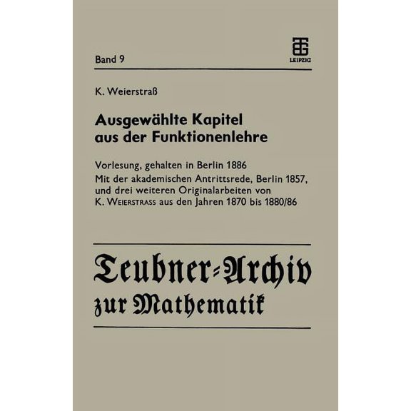 Ausgewählte Kapitel Aus Der Funktionenlehre: Vorlesung, Gehalten in Berlin 1886 Mit Der Akademischen Antrittsrede, Berli, (Paperback)