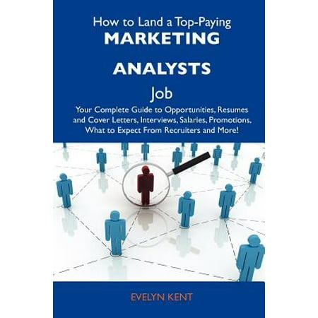 How to Land a Top-Paying Marketing Analysts Job : Your Complete Guide to Opportunities, Resumes and Cover Letters, Interviews, Salaries, Promotions, (Best Direct Marketing Business Opportunity)