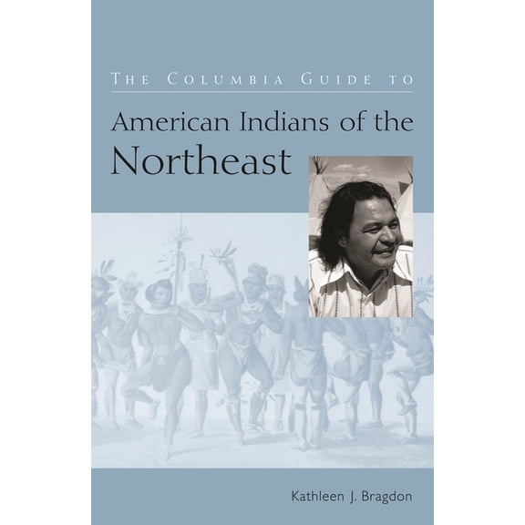 Columbia Guides to American Indian Histo The Columbia Guide to American Indians of the Northeast, (Hardcover)