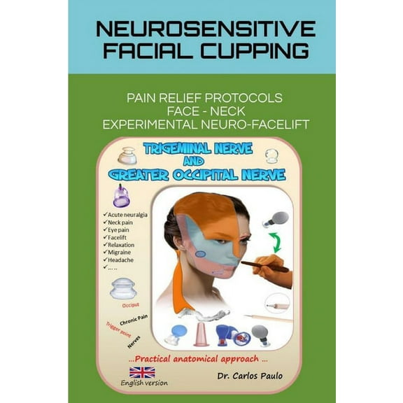 Neurosensitive facial cupping - English version: Facial Pain Relief Protocols and Experimental Neuro-Facelift., (Paperback)