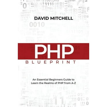 PHP Blueprint: An Essential Beginners Guide to Learn the Realms of PHP From A-Z (Paperback)