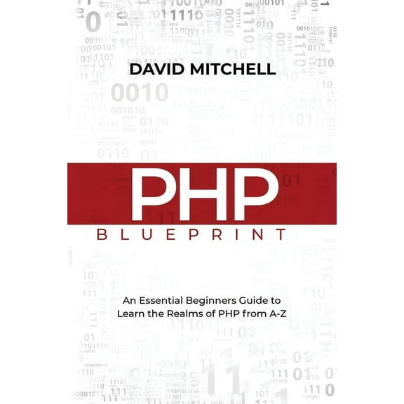 PHP Blueprint: An Essential Beginners Guide to Learn the Realms of PHP From A-Z, (Paperback)