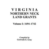 Virginia Northern Neck Land Grants, 1694-1742. [Vol. I], (Paperback)
