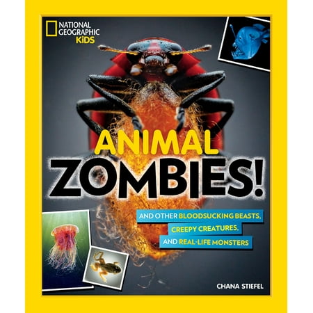 Animal Zombies! : And Other Bloodsucking Beasts, Creepy Creatures, and Real-Life Monsters