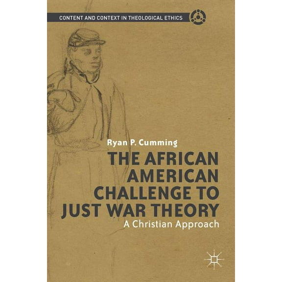 Content and Context in Theological Ethic The African American Challenge to Just War Theory: A Christian Approach, (Hardcover)