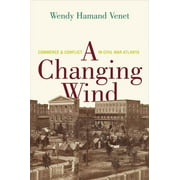 Changing Wind: Commerce and Conflict in Civil War Atlanta [Hardcover - Used]