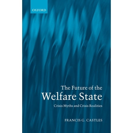 The Future of the Welfare State: Crisis Myths and Crisis Realities (Hardcover)