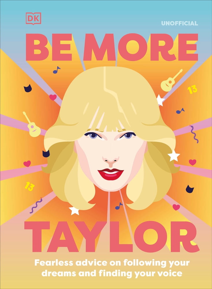 Pre-Owned Be More Taylor Swift: Fearless Advice on Following Your Dreams and Finding Your Voice (Hardcover) 0744057922 9780744057928