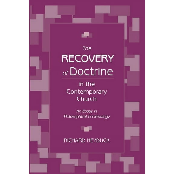 The Recovery of Doctrine in the Contemporary Church: An Essay in Philosophical Ecclesiology, (Paperback)