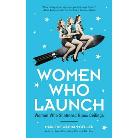 Women Who Launch : The Women Who Shattered Glass