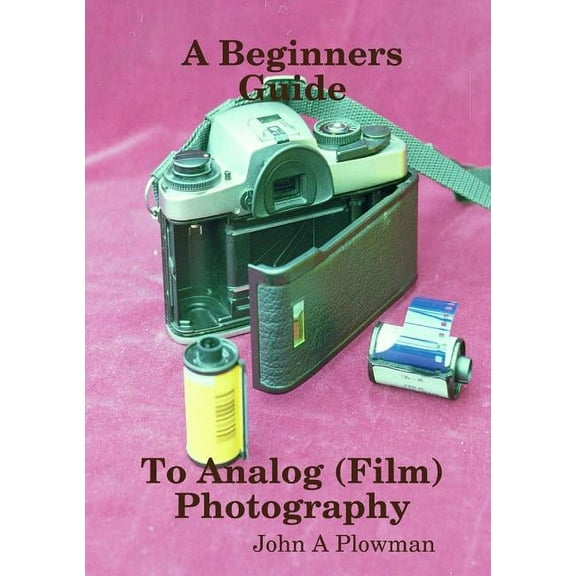 A Beginners Guide to Analog (Film) Photography, (Paperback)