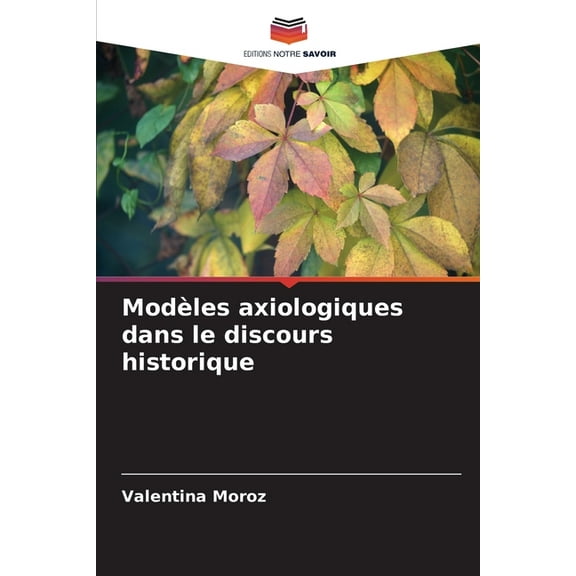 ModÃ¨les axiologiques dans le discours historique, (Paperback)