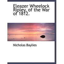 Eleazer Wheelock Ripley, of the War of 1812. (Paperback)