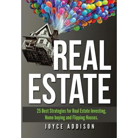 Real Estate : Real Estate: 25 Best Strategies for Real Estate Investing, Home Buying and Flipping (Best Areas To Flip Houses)