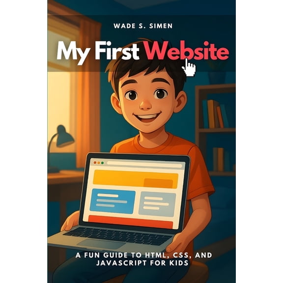 My First Website: A Fun Guide to HTML, CSS, and JavaScript for Kids, (Paperback)