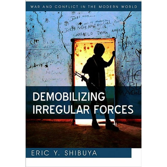 War and Conflict in the Modern World: Demobilizing Irregular Forces (Paperback)