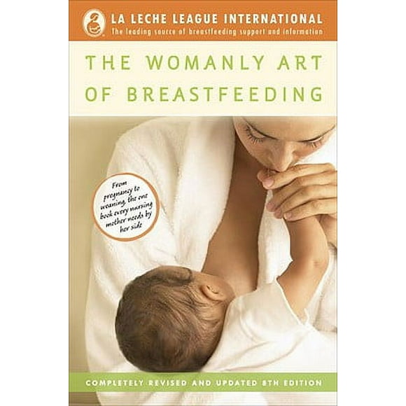 Pre-Owned The Womanly Art of Breastfeeding: Completely Revised and Updated 8th Edition (Paperback 9780345518446) by La Leche League International