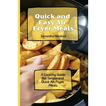 Quick And Easy Air Fryer Meals