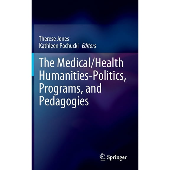 The Medical/Health Humanities-Politics, Programs, and Pedagogies, (Hardcover)