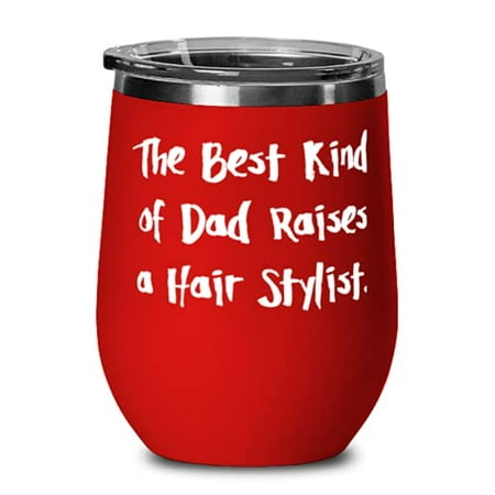 

Dad For Father The Best Kind of Dad Raises a Hair Stylist Funny Dad Wine Glass