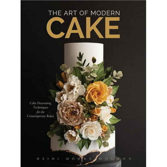 The Art of Modern Cake: Cake Decorating Techniques for the Contemporary Baker (Cake Recipes, Wedding Cake Ideas), (Hardcover)