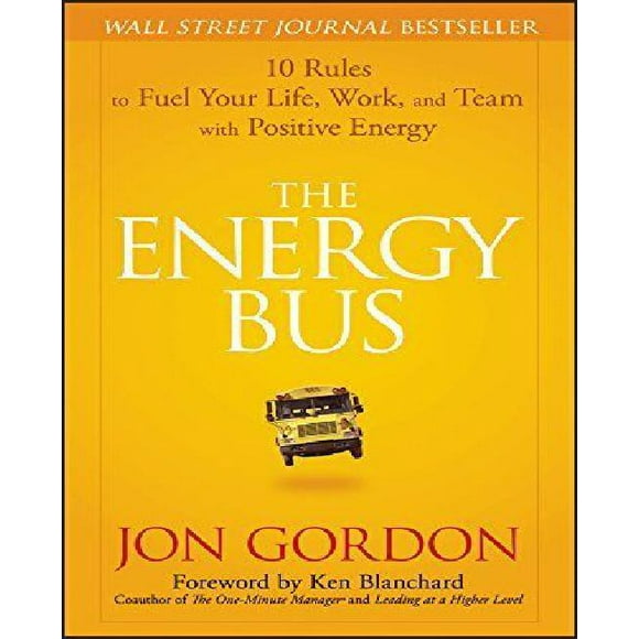Le Bus de l'Énergie: 10 Règles pour Alimenter Votre Vie, Votre Travail et Votre Équipe avec une Énergie Positive