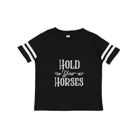 

Inktastic Hold Your Horses in White Boys or Girls Toddler T-Shirt