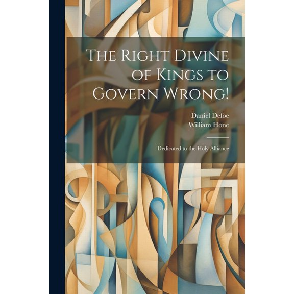 The Right Divine of Kings to Govern Wrong! : Dedicated to the Holy Alliance (Paperback)