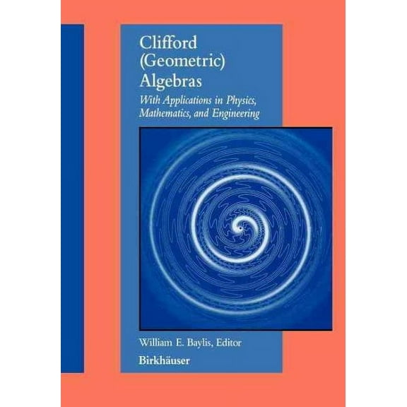 Clifford (Geometric) Algebras: With Applications to Physics, Mathematics, and Engineering (Paperback)
